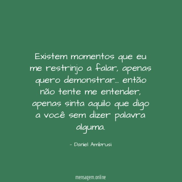 Existem momentos que eu me restrinjo a falar