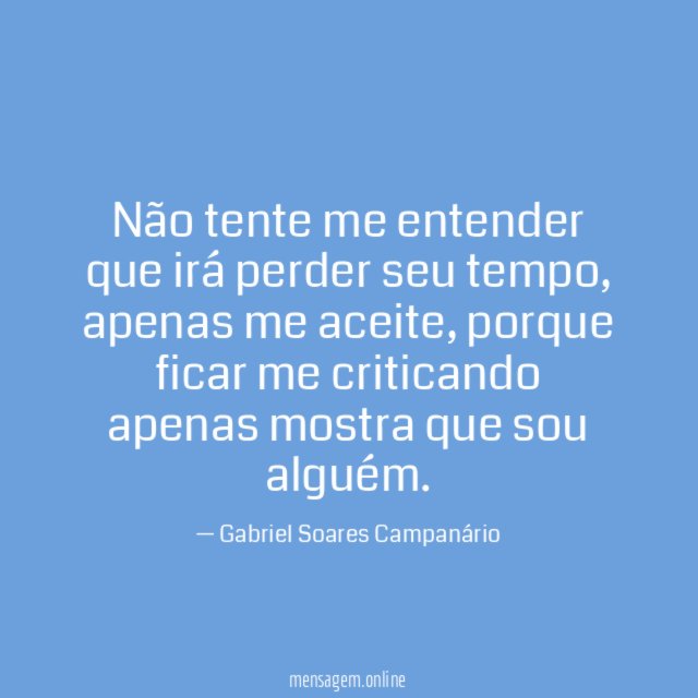 Não tente me entender que irá perder seu tempo