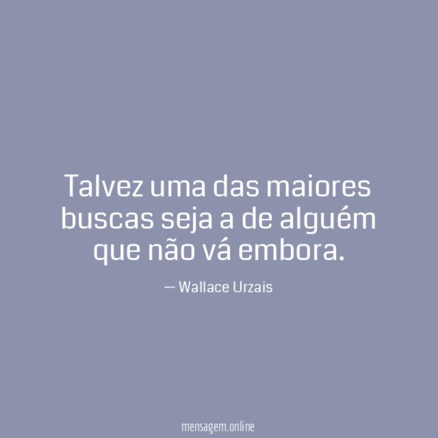 Talvez uma das maiores buscas seja a de