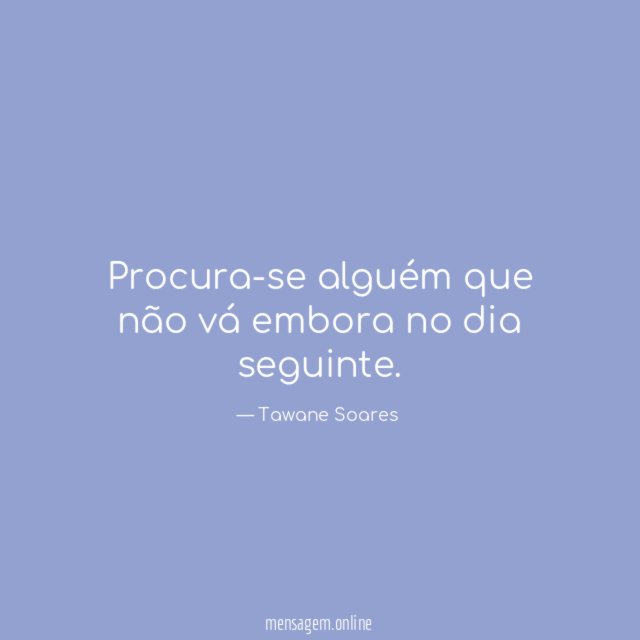 Procura-se alguém que não vá embora no dia seguinte
