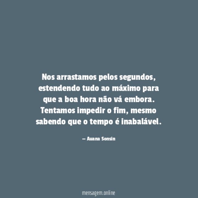 Nos arrastamos pelos segundos