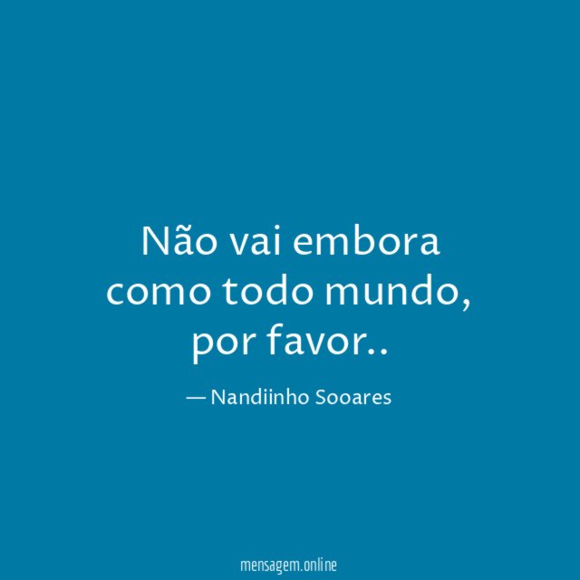 Não vai embora como todo mundo