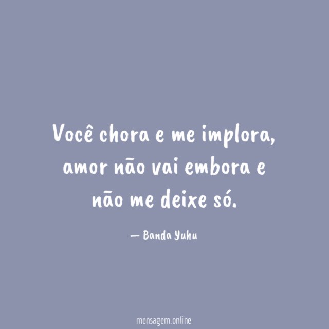 Você chora e me implora