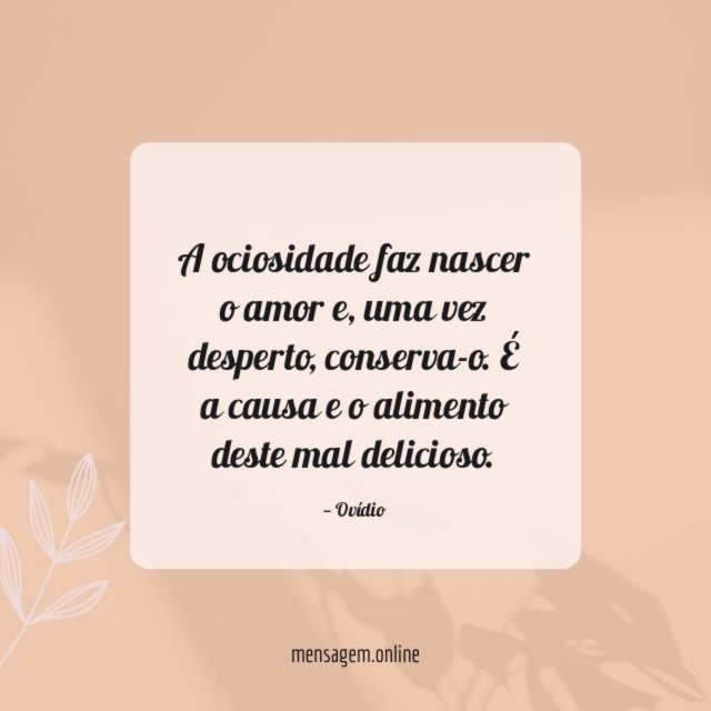 A ociosidade faz nascer o amor