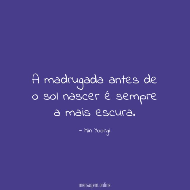A madrugada antes de o sol nascer é sempre a mais escura