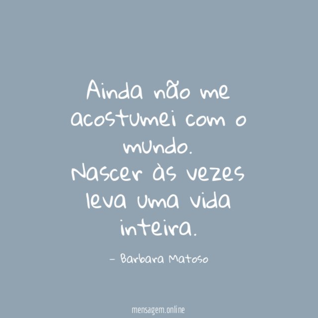 Ainda não me acostumei com o mundo