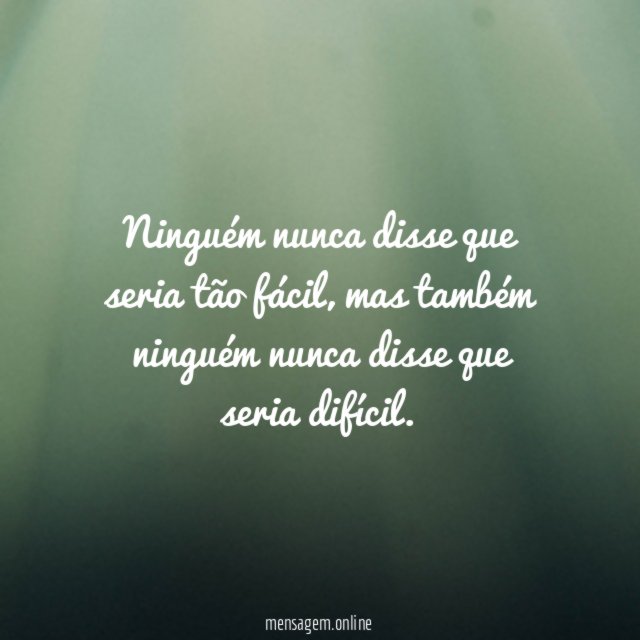 Ninguém nunca disse que seria tão fácil