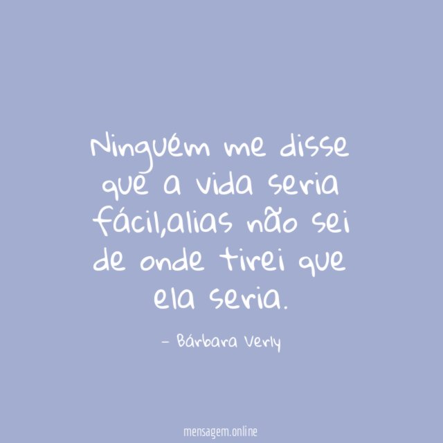 Ninguém me disse que a vida seria fácil