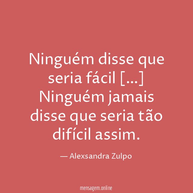 Ninguém disse que seria fácil [