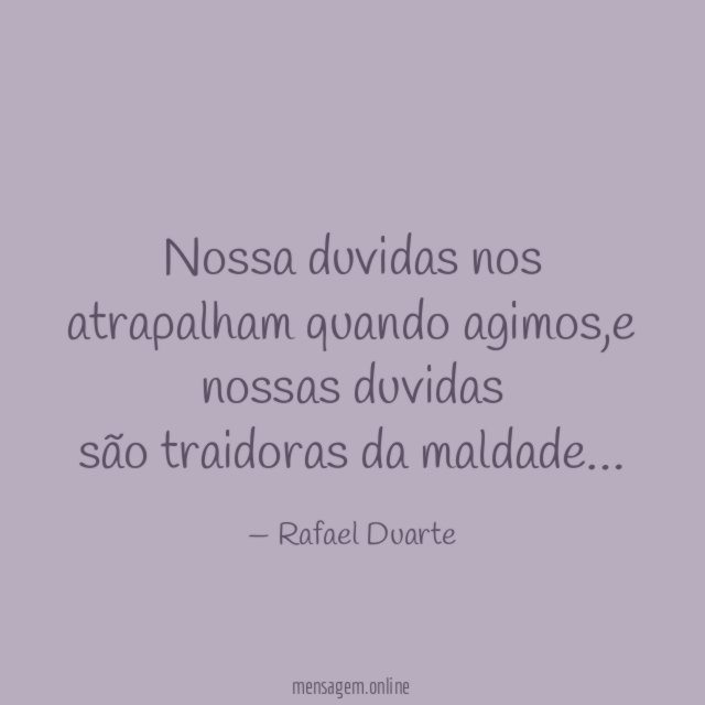 Nossa duvidas nos atrapalham quando agimos