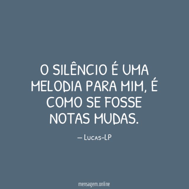 O silêncio é uma melodia para mim
