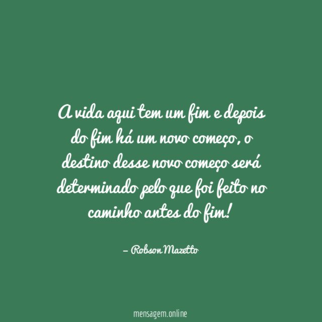 A vida aqui tem um fim e depois