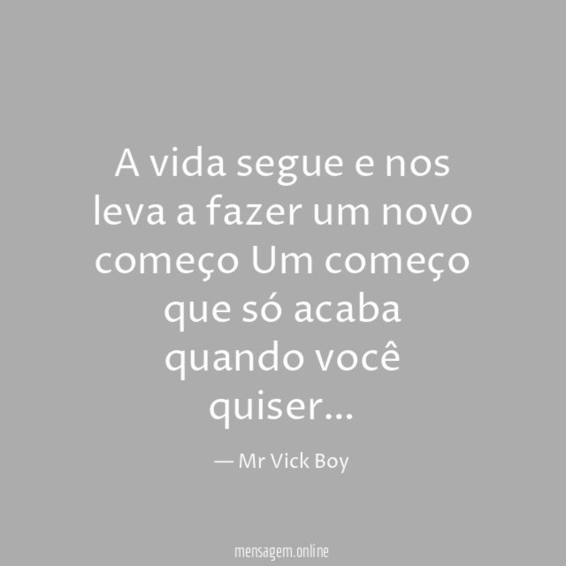 A vida segue e nos leva a fazer
