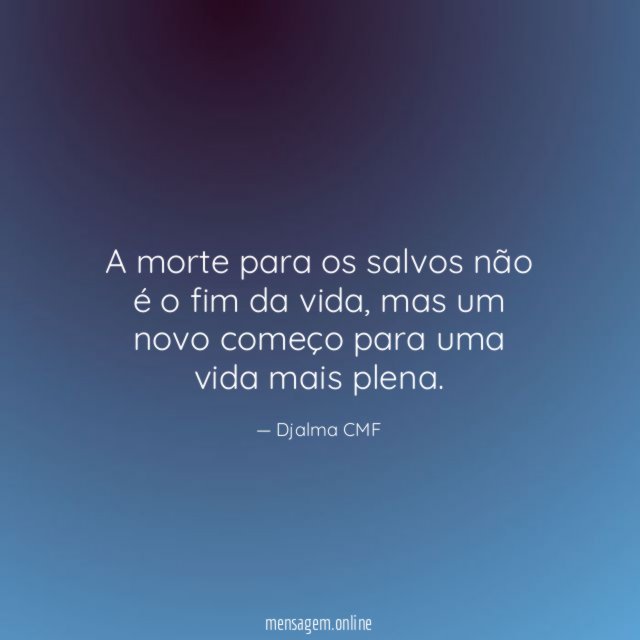 A morte para os salvos não é o fim da vida