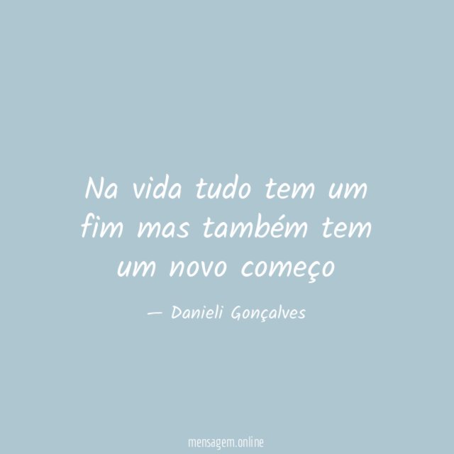 Na vida tudo tem um fim mas também
