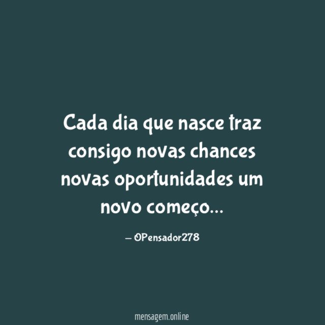 Cada dia que nasce traz consigo novas chances