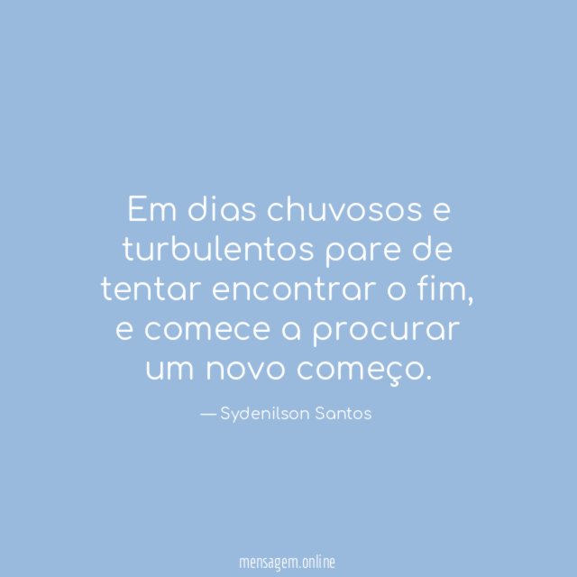 Em dias chuvosos e turbulentos pare de tentar encontrar o fim