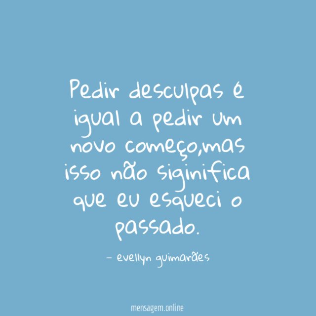 Pedir desculpas é igual a pedir um novo começo