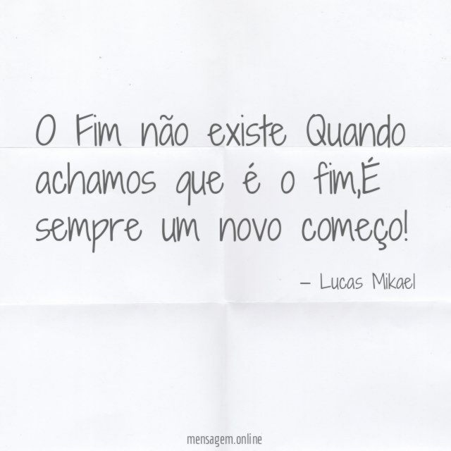 O Fim não existe Quando achamos que é o fim