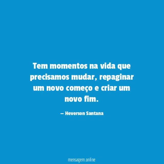Tem momentos na vida que precisamos mudar