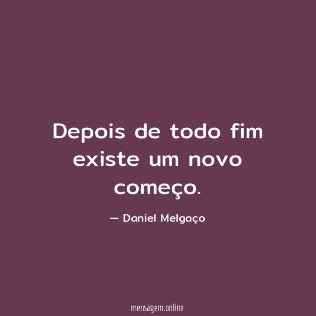 Depois de todo fim existe um novo começo