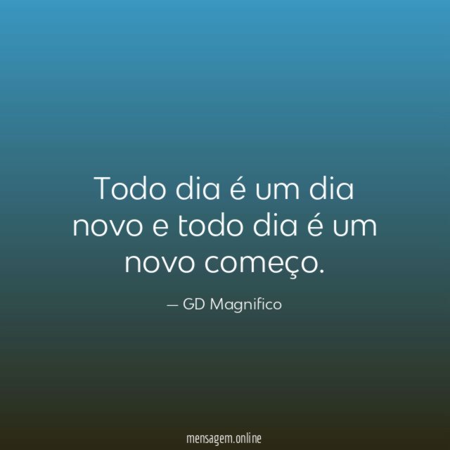 Todo dia é um dia novo e todo dia é um novo começo