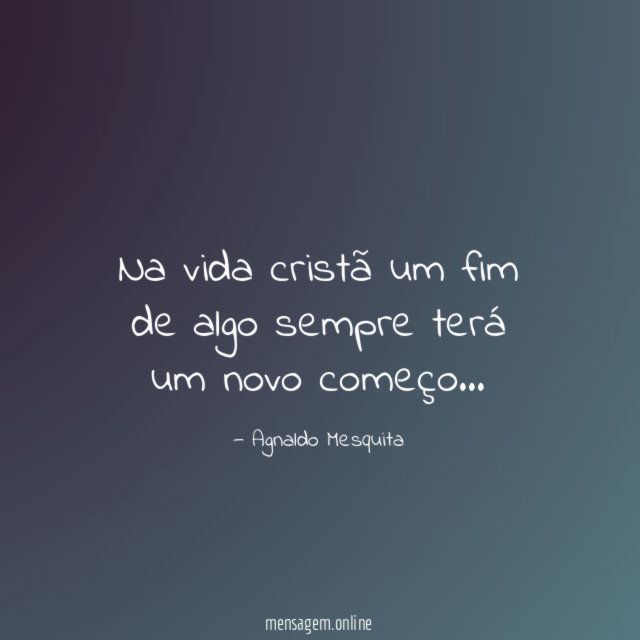 Na vida cristã um fim de algo sempre