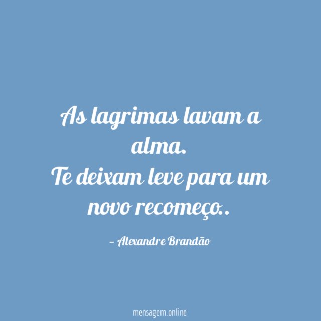As lagrimas lavam a alma