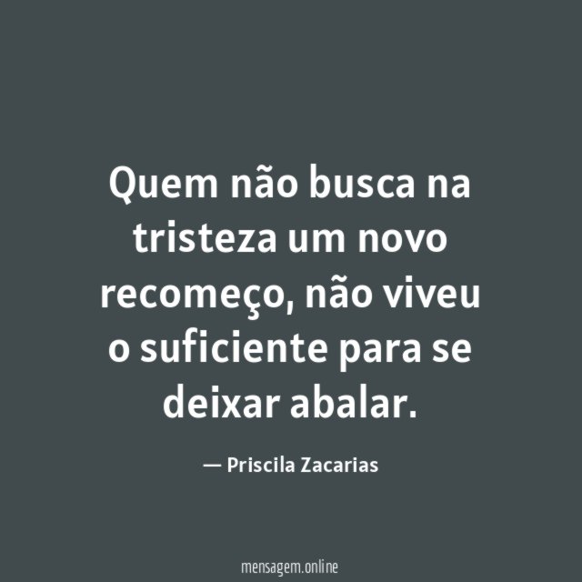 Quem não busca na tristeza um novo recomeço