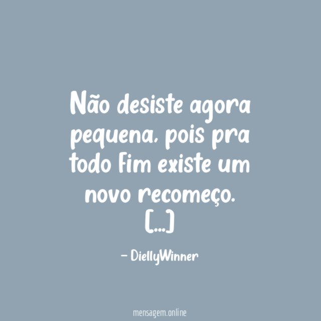 Não desiste agora pequena