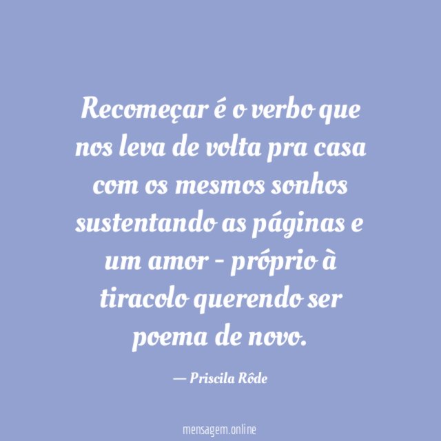 Recomeçar é o verbo que nos leva de