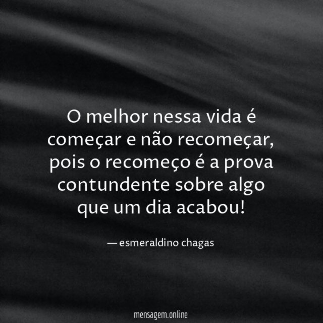 O melhor nessa vida é começar e não recomeçar