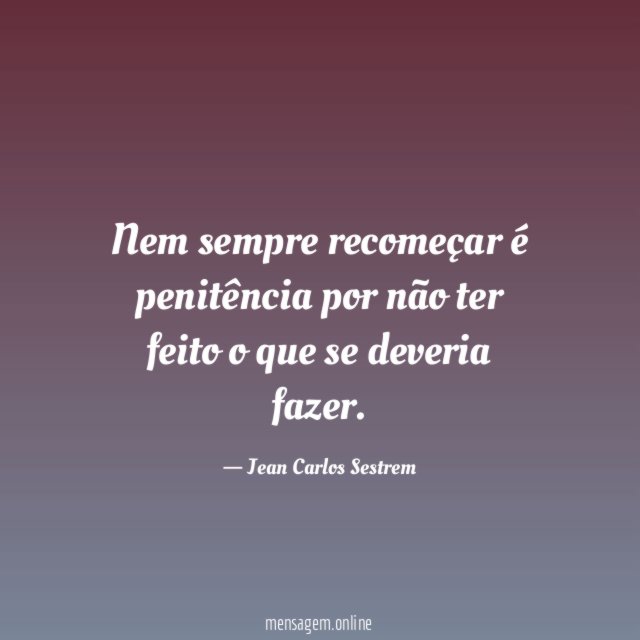 Nem sempre recomeçar é penitência por não ter