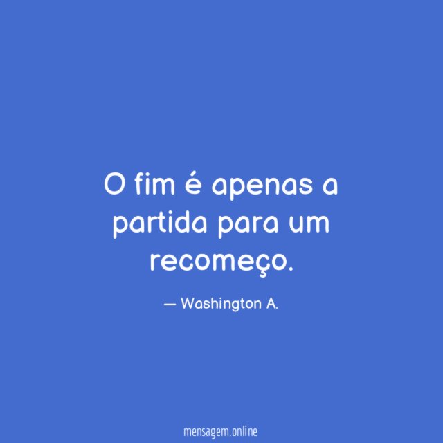 O fim é apenas a partida para um recomeço