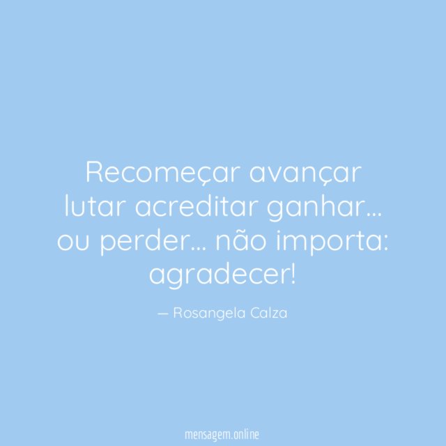 Recomeçar avançar lutar acreditar ganhar