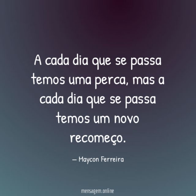 A cada dia que se passa temos uma perca