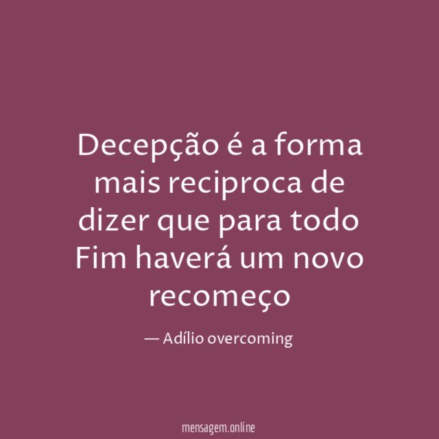 Decepção é a forma mais reciproca de dizer