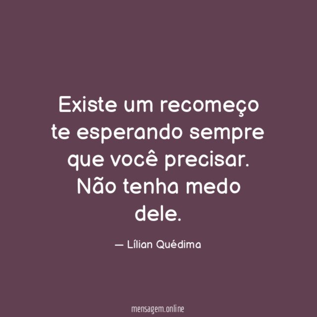 Existe um recomeço te esperando sempre que você precisar