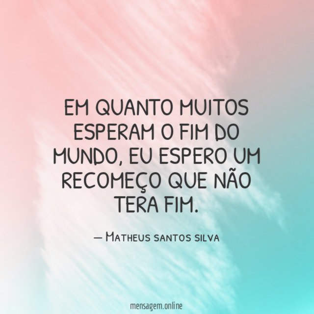 Em quanto muitos esperam o fim do mundo