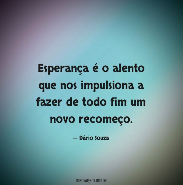 Esperança é o alento que nos impulsiona a
