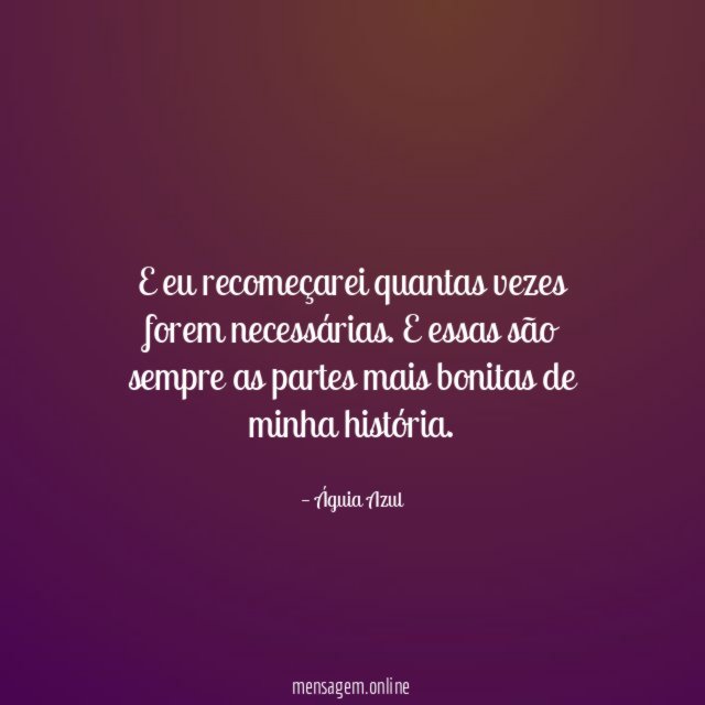 E eu recomeçarei quantas vezes forem necessárias