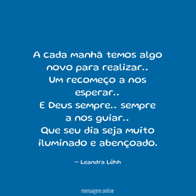 A cada manhã temos algo novo para realizar