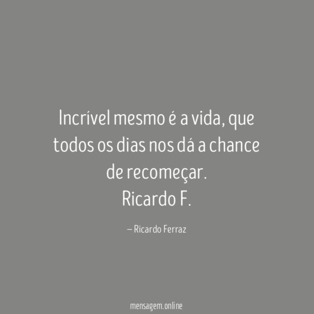 Incrível mesmo é a vida
