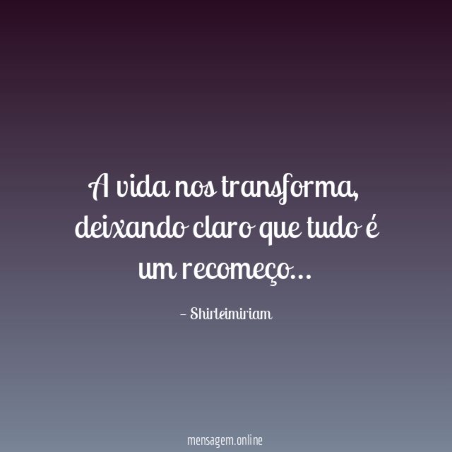 A vida nos transforma