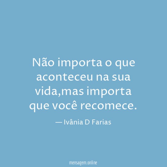 Não importa o que aconteceu na sua vida