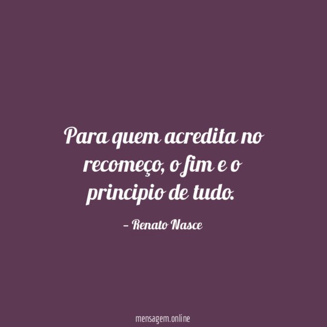 Para quem acredita no recomeço