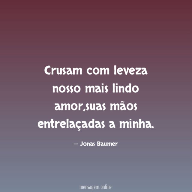 Crusam com leveza nosso mais lindo amor