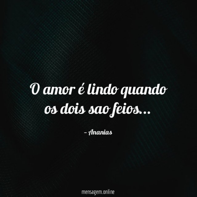 O amor é lindo quando os dois sao feios