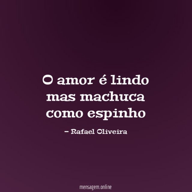 O amor é lindo mas machuca como espinho