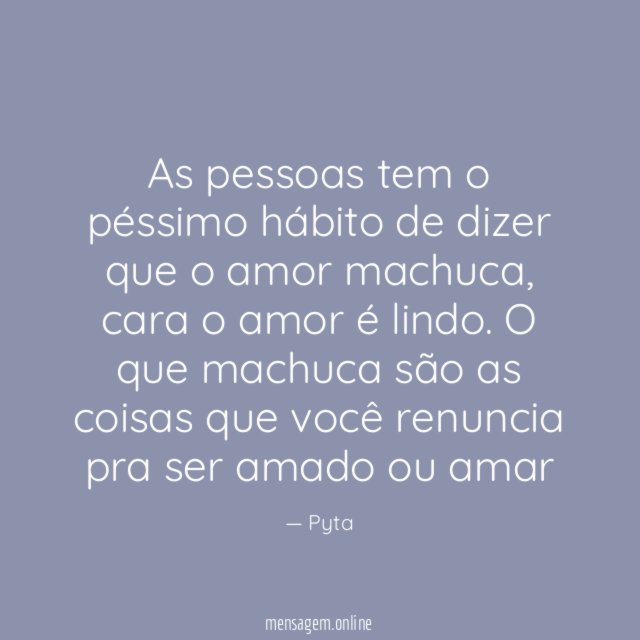 As pessoas tem o péssimo hábito de dizer